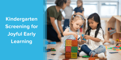 Beyond ABCs: The Purpose and Potential of Kindergarten Screening for Joyful Early Learning