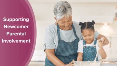 Four Reasons Why Parental Involvement Matters for Newcomers — And How To Help