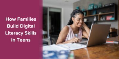 Want To Build Teens’ Digital Literacy Skills? Tap Into Family Engagement