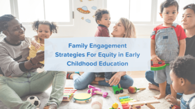 4 Strategies To Partner With Families That Support Equity In Early Childhood Education